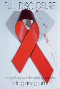 DR GARY GLUM’S BOOK FULL DISCLOSURE, THE TRUTH ABOUT THE AIDS EPIDEMIC PUBLISHED IN 1994