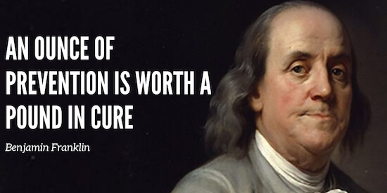 BEN FRANKLIN QUOTE "AN OUNCE OF PREVENTION IS WORTH A POUND OF CURE"